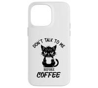 Don't Talk to me Before Coffee. Funny Black Color Angry Cat Case for iPhone 14 Pro Max