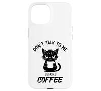 Don't Talk to me Before Coffee. Funny Black Color Angry Cat Case for iPhone 15
