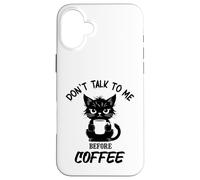 Don't Talk to me Before Coffee. Funny Black Color Angry Cat Case for iPhone 16 Plus
