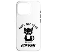Don't Talk to me Before Coffee. Funny Black Color Angry Cat Case for iPhone 16 Pro
