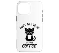 Don't Talk to me Before Coffee. Funny Black Color Angry Cat Case for iPhone 16 Pro Max
