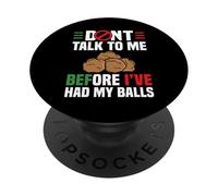 Dont Talk To Me Before Ive Had My Balls PopSockets Adhesive PopGrip