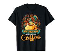 Don't Talk To Me Before My Coffee Happy Morning Breakfast T-Shirt