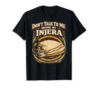 Don't Talk to Me Before My Injera Funny Ethiopian Food Lover T-Shirt