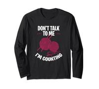 Don't Talk to me I am Counting Long Sleeve T-Shirt
