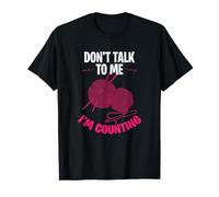 Don't talk to me I am counting T-Shirt