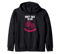 Don't talk to me I am counting Zip Hoodie