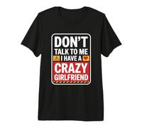 Don't Talk to Me I Have A Crazy Girlfriend Jealous Couple Premium T-Shirt