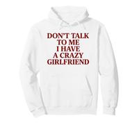 Don't Talk to Me I Have A Crazy Girlfriend (ON Back) Pullover Hoodie