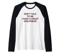Don't Talk to Me I Have A Crazy Girlfriend Raglan Baseball Tee