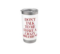 Don't Talk to Me I Have A Crazy Girlfriend Stainless Steel Insulated Tumbler
