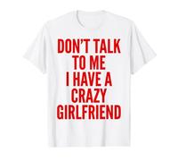 Don't Talk to Me I Have A Crazy Girlfriend Value Graphic T-Shirt, Men, White, L
