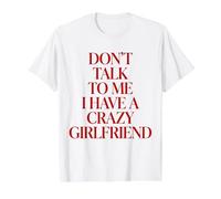 Don't Talk to Me I Have A Crazy Girlfriend Value Graphic T-Shirt, Men, White, M