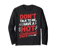 Don't Talk to Me I Have A Hot Girlfriend Couples Love Long Sleeve T-Shirt
