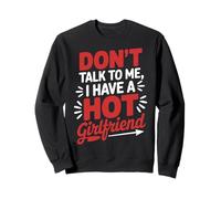 Don't Talk To Me I Have A Hot Girlfriend Couples Love Sweatshirt