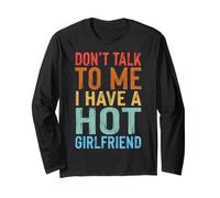 Don't Talk to Me I Have A Hot Girlfriend Long Sleeve T-Shirt