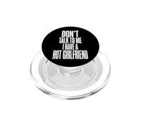 Don't Talk To Me I Have A Hot Girlfriend PopSockets PopGrip for MagSafe