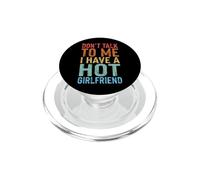 Don't Talk To Me I Have A Hot Girlfriend PopSockets PopGrip for MagSafe