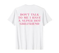 Dont Talk to Me I Have A Super Hot Girlfriend Shirt Y2k Back T-Shirt