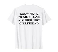 Dont Talk to Me I Have A Super Hot Girlfriend Shirt Y2k Back T-Shirt