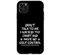 Don't Talk To Me I Need To Chart And Have No Self-Control Case for iPhone 11 Pro Max