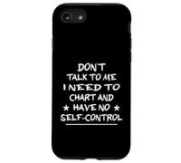 Don't Talk To Me I Need To Chart And Have No Self-Control Case for iPhone SE (2020) / 7/8