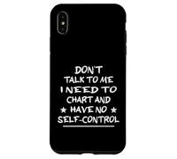 Don't Talk To Me I Need To Chart And Have No Self-Control Case for iPhone XS Max