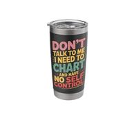Don't Talk to Me I Need to Chart and Have No Self Control Stainless Steel Insulated Tumbler