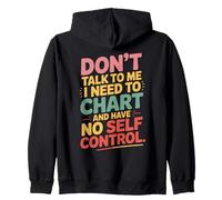 Don't Talk to Me I Need to Chart and Have No Self Control Zip Hoodie