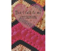 Don't talk to me I'm counting: Blank Lined 120 Page Notebook or Journal for Crochet Projects WIP Craft Hobby Lovers Pixie You Can Never Have Enough Yarn