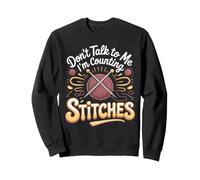 Don't Talk to Me I'm Counting Stitches Knitting Knitter Sweatshirt