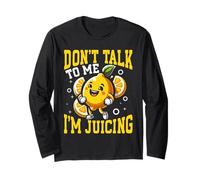 Dont Talk to Me Im Juicing Lemon Fitness Humor Long Sleeve T-Shirt