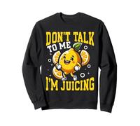 Dont Talk To Me Im Juicing Lemon Fitness Humor Sweatshirt