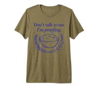 Don't Talk to Me I'm Proofing Bread Sourdough Funny Baking Premium T-Shirt