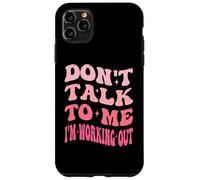 Don't Talk To Me I'm Working Out Dedicated Fitness Mode Gym Case for iPhone 11 Pro Max