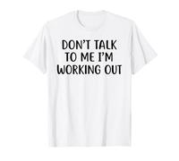 Don't Talk to Me I'm Working Out T-Shirt Funny Gym T-Shirt