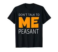 Don't Talk To Me Peasant Medieval Renaissance Fair Humor Pun T-Shirt