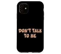 Don't talk to me Shy Shyness Funny Costume Women Men Kids Case for iPhone 11