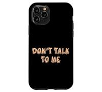 Don't talk to me Shy Shyness Funny Costume Women Men Kids Case for iPhone 11 Pro