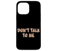 Don't talk to me Shy Shyness Funny Costume Women Men Kids Case for iPhone 13 Pro Max