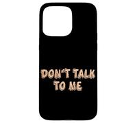 Don't talk to me Shy Shyness Funny Costume Women Men Kids Case for iPhone 15 Pro Max