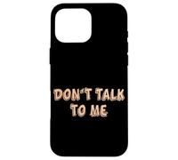 Don't talk to me Shy Shyness Funny Costume Women Men Kids Case for iPhone 16 Pro Max