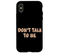 Don't talk to me Shy Shyness Funny Costume Women Men Kids Case for iPhone X/XS