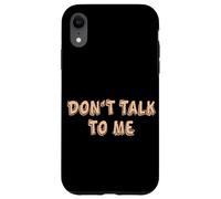 Don't talk to me Shy Shyness Funny Costume Women Men Kids Case for iPhone XR
