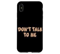 Don't talk to me Shy Shyness Funny Costume Women Men Kids Case for iPhone XS Max
