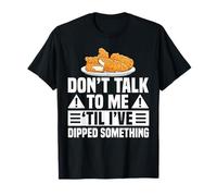 Dont Talk To Me Til Ive Dipped Something Chicken Tender T-Shirt