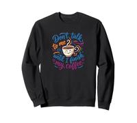 Don't talk to me until I finish my coffee funny coffee Sweatshirt