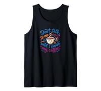 Don't Talk to me Until I Finish My Coffee Funny Coffee Tank Top