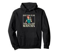 Don't Talk To Me Until I've Had Matcha Funny Matcha Drinkers Pullover Hoodie