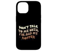 Don't Talk to Me Until I've Had my Coffee Groovy Case for iPhone 14